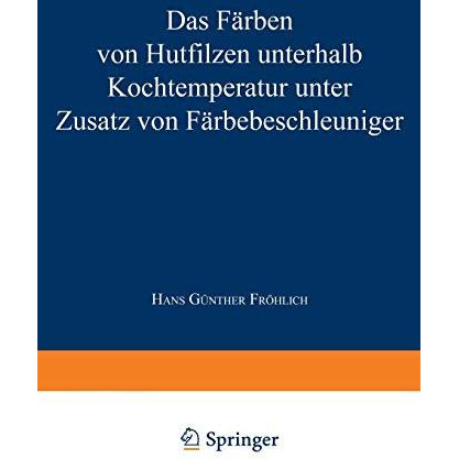 Das F?rben von Hutfilzen unterhalb Kochtemperatur unter Zusatz von F?rbebeschleu [Paperback]