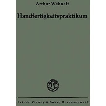 Das Handfertigkeitspraktikum: Ein Hilfsbuch f?r den Handfertigkeitsunterricht an [Paperback]