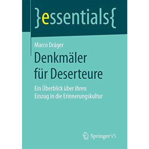 Denkm?ler f?r Deserteure: Ein ?berblick ?ber ihren Einzug in die Erinnerungskult [Paperback]