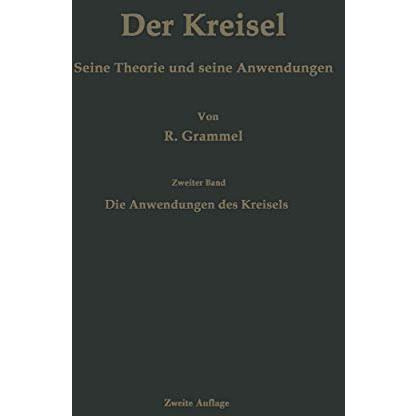 Der Kreisel Seine Theorie und seine Anwendungen: Zweiter Band: Die Anwendungen d [Paperback]