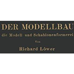 Der Modellbau, die Modell- und Schablonenformerei [Paperback]