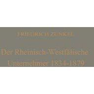 Der rheinisch-Westf?lische Unternehmer 1834  1879: Ein Beitrag zur Geschichte d [Paperback]