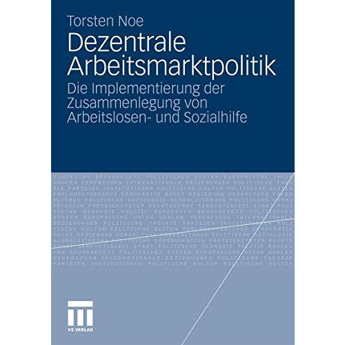 Dezentrale Arbeitsmarktpolitik: Die Implementierung der Zusammenlegung von Arbei [Paperback]