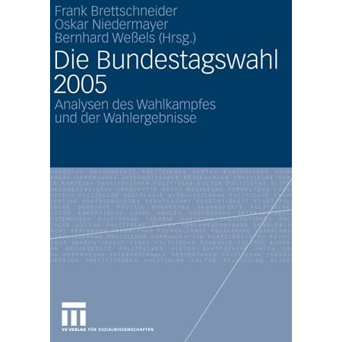 Die Bundestagswahl 2005: Analysen des Wahlkampfes und der Wahlergebnisse [Paperback]