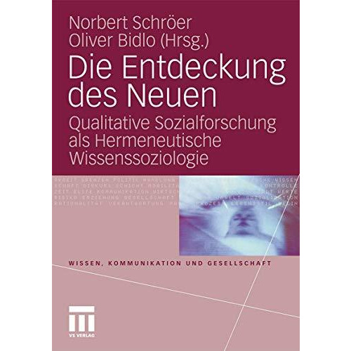 Die Entdeckung des Neuen: Qualitative Sozialforschung als Hermeneutische Wissens [Paperback]