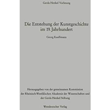 Die Entstehung der Kunstgeschichte im 19. Jahrhundert: Der Vortrag wurde am 24.  [Paperback]