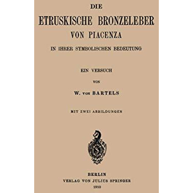 Die Etruskische Bkonzeleber von Piacenza: In Ihrer Symbolischen Bedeutung ein Ve [Paperback]