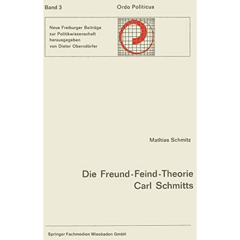 Die Freund-Feind-Theorie Carl Schmitts: Entwurf und Entfaltung [Paperback]