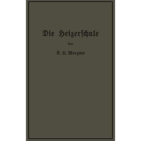 Die Heizerschule: Vortr?ge ?ber die Bedienung und den Betrieb von Dampfkesseln [Paperback]