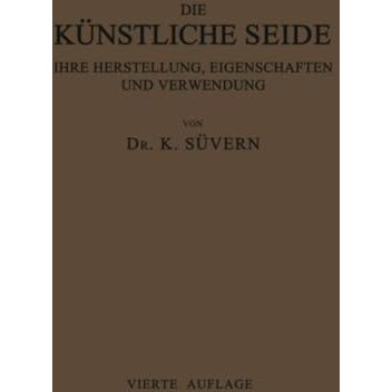 Die K?nstliche Seide ihre Herstellung, Eigenschaften und Verwendung: Mit Besonde [Paperback]