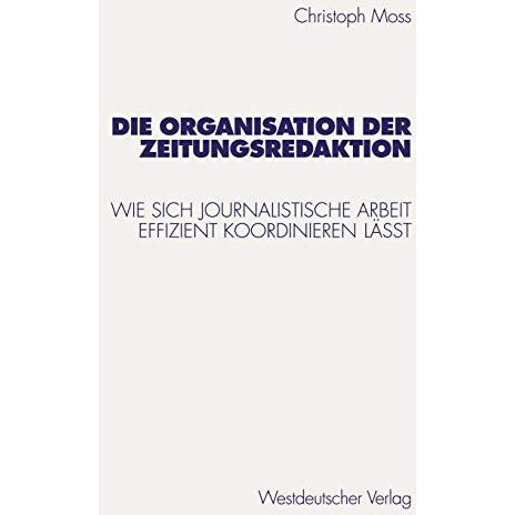 Die Organisation der Zeitungsredaktion: Wie sich journalistische Arbeit effizien [Paperback]