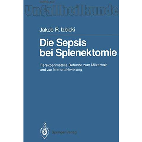 Die Sepsis bei Splenektomie: Tierexperimentelle Befunde zum Milzerhalt und zur I [Paperback]