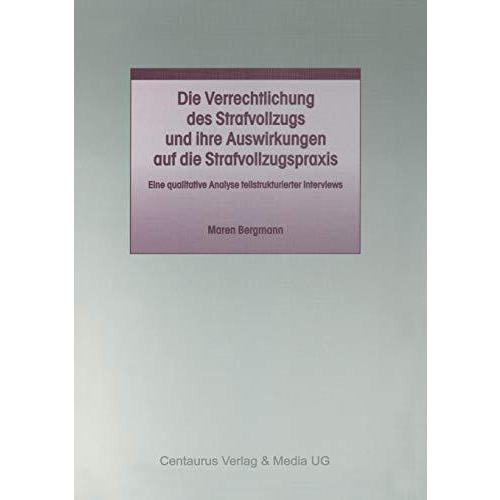 Die Verrechtlichung des Strafvollzugs und ihre Auswirkungen auf die Strafvollzug [Paperback]