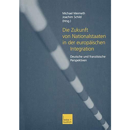 Die Zukunft von Nationalstaaten in der europ?ischen Integration: Deutsche und fr [Paperback]