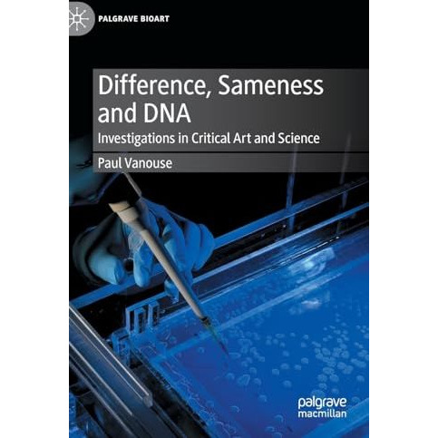 Difference, Sameness and DNA: Investigations in Critical Art and Science [Hardcover]