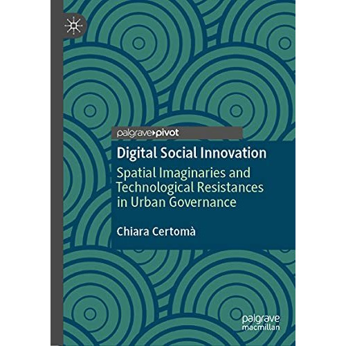 Digital Social Innovation: Spatial Imaginaries and Technological Resistances in  [Hardcover]