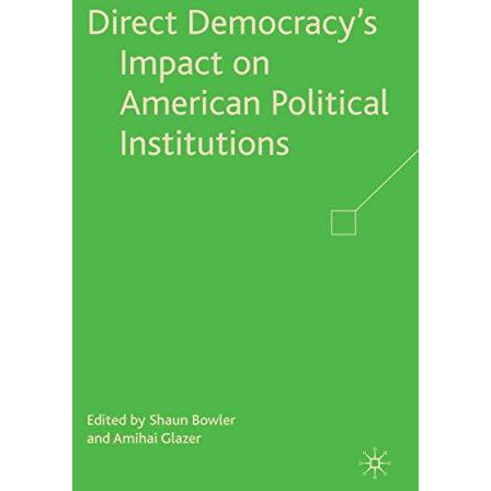 Direct Democracys Impact on American Political Institutions [Hardcover]