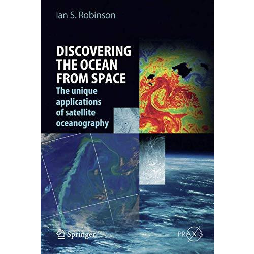 Discovering the Ocean from Space: The unique applications of satellite oceanogra [Paperback]