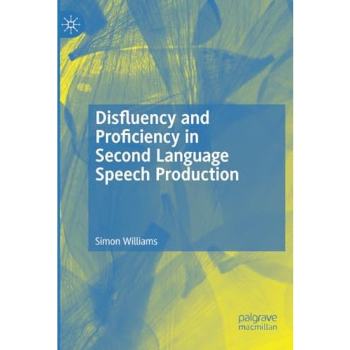 Disfluency and Proficiency in Second Language Speech Production [Paperback]