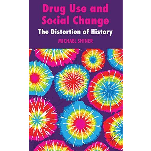 Drug Use and Social Change: The Distortion of History [Hardcover]