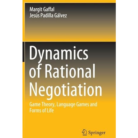 Dynamics of Rational Negotiation: Game Theory, Language Games and Forms of Life [Hardcover]