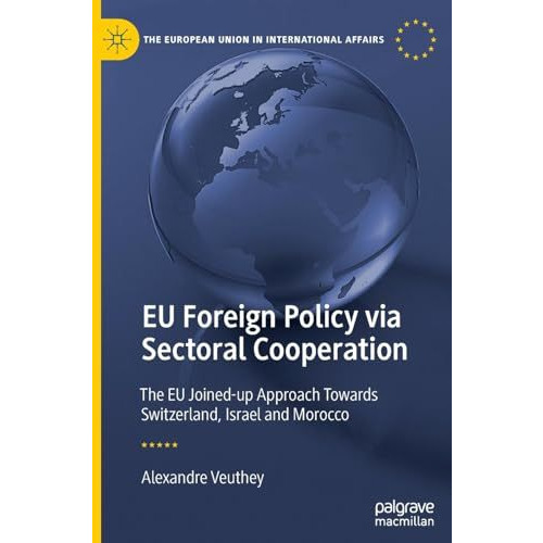 EU Foreign Policy via Sectoral Cooperation: The EU Joined-up Approach Towards Sw [Hardcover]