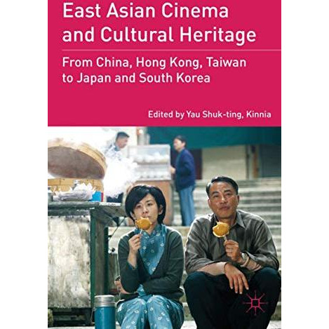 East Asian Cinema and Cultural Heritage: From China, Hong Kong, Taiwan to Japan  [Hardcover]