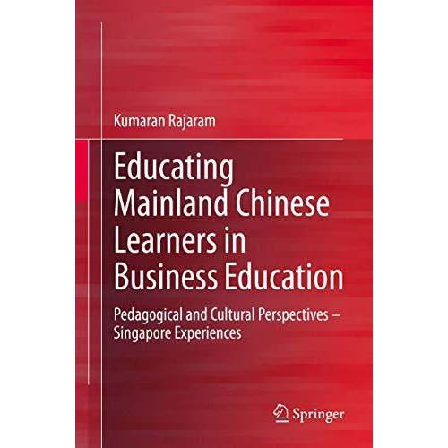 Educating Mainland Chinese Learners in Business Education: Pedagogical and Cultu [Hardcover]