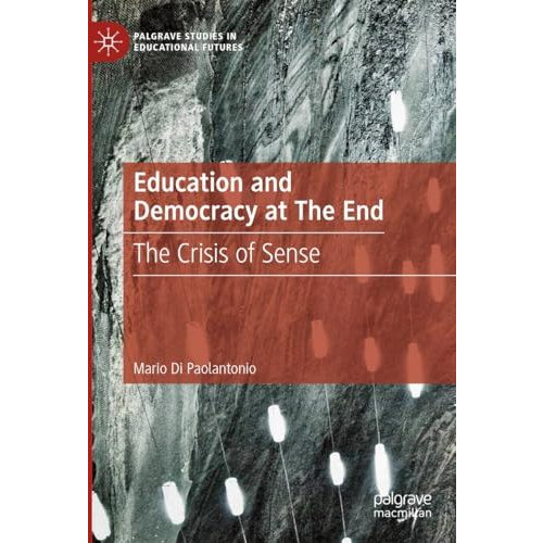 Education and Democracy at The End: The Crisis of Sense [Hardcover]