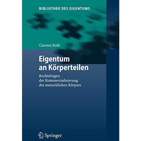 Eigentum an K?rperteilen: Rechtsfragen der Kommerzialisierung des menschlichen K [Hardcover]