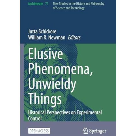 Elusive Phenomena, Unwieldy Things: Historical Perspectives on Experimental Cont [Paperback]