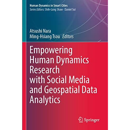 Empowering Human Dynamics Research with Social Media and Geospatial Data Analyti [Paperback]