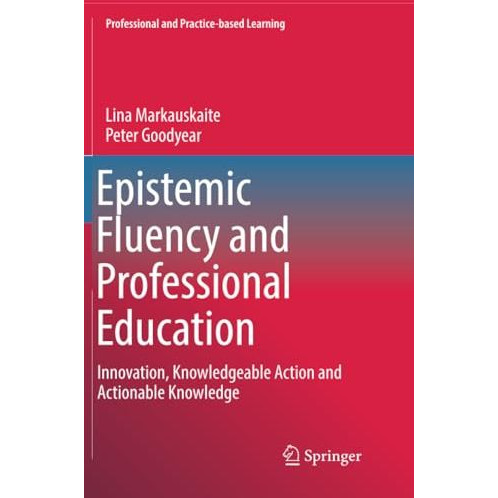 Epistemic Fluency and Professional Education: Innovation, Knowledgeable Action a [Paperback]