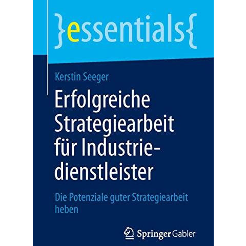 Erfolgreiche Strategiearbeit f?r Industriedienstleister: Die Potenziale guter St [Paperback]