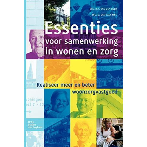 Essenties voor samenwerking in wonen en zorg: Realiseer meer en beter woonzorgva [Paperback]