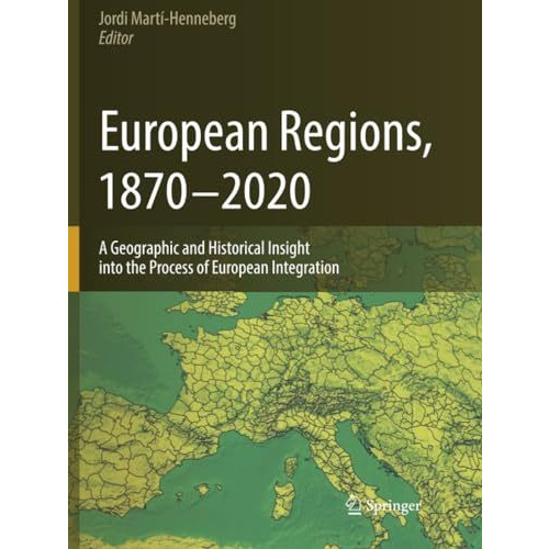 European Regions, 1870  2020: A Geographic and Historical Insight into the Proc [Paperback]