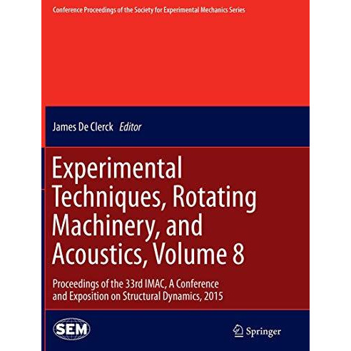 Experimental Techniques, Rotating Machinery, and Acoustics, Volume 8: Proceeding [Paperback]