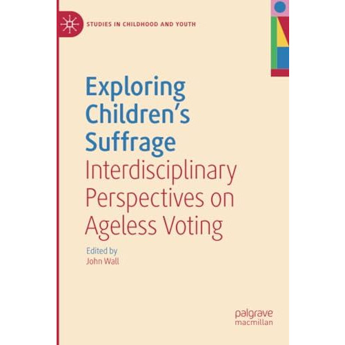 Exploring Children's Suffrage: Interdisciplinary Perspectives on Ageless Voting [Paperback]