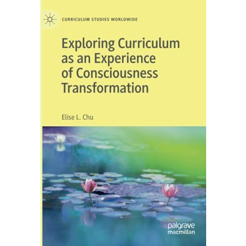 Exploring Curriculum as an Experience of Consciousness Transformation [Paperback]