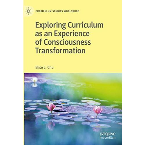 Exploring Curriculum as an Experience of Consciousness Transformation [Hardcover]