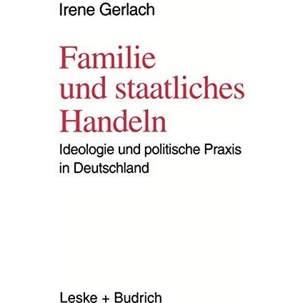 Familie und staatliches Handeln: Ideologie und politische Praxis in Deutschland [Paperback]