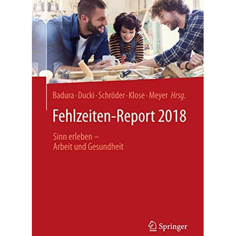 Fehlzeiten-Report 2018: Sinn erleben - Arbeit und Gesundheit [Paperback]