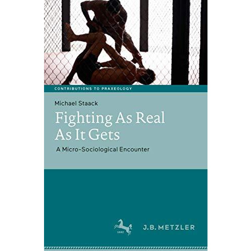 Fighting As Real As It Gets: A Micro-Sociological Encounter [Hardcover]