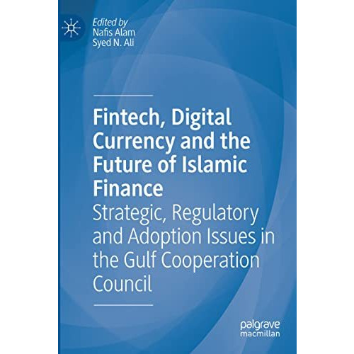 Fintech, Digital Currency and the Future of Islamic Finance: Strategic, Regulato [Paperback]