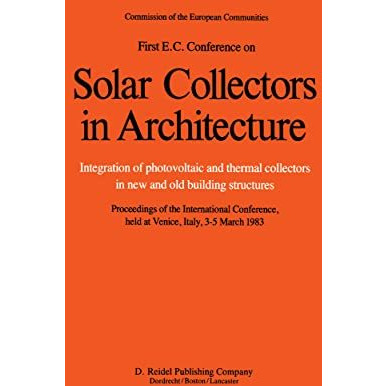 First E.C. Conference on Solar Collectors in Architecture. Integration of Photov [Hardcover]