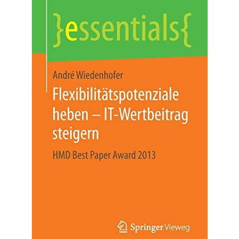 Flexibilit?tspotenziale heben  IT-Wertbeitrag steigern: HMD Best Paper Award 20 [Paperback]