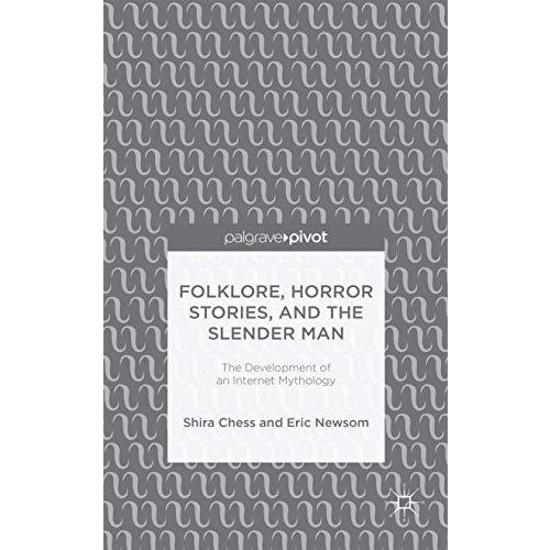 Folklore, Horror Stories, and the Slender Man: The Development of an Internet My [Hardcover]