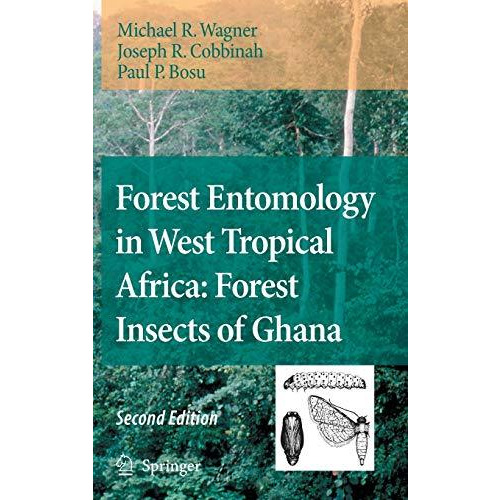 Forest Entomology in West Tropical Africa: Forest Insects of Ghana [Hardcover]