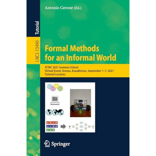 Formal Methods for an Informal World: ICTAC 2021 Summer School, Virtual Event, A [Paperback]