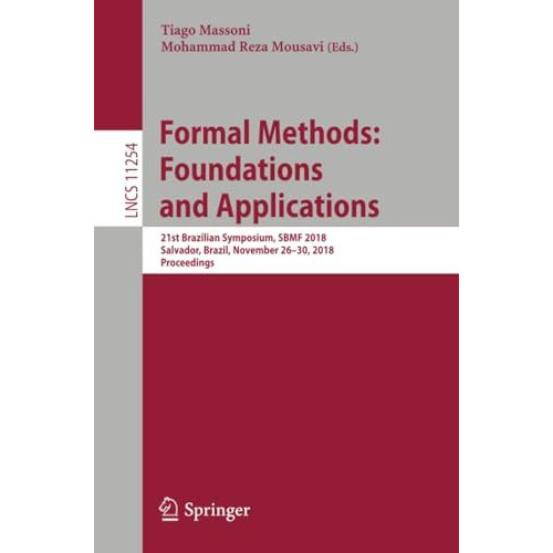 Formal Methods: Foundations and Applications: 21st Brazilian Symposium, SBMF 201 [Paperback]